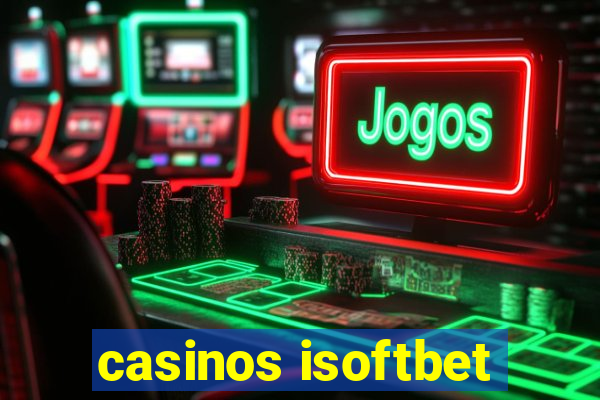 casinos isoftbet