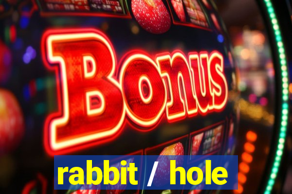 rabbit / hole