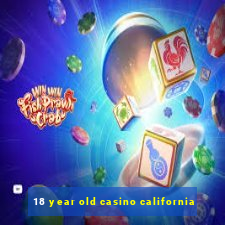 18 year old casino california