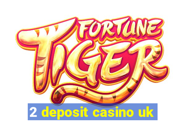 2 deposit casino uk