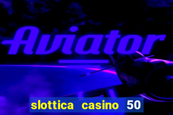 slottica casino 50 free spins