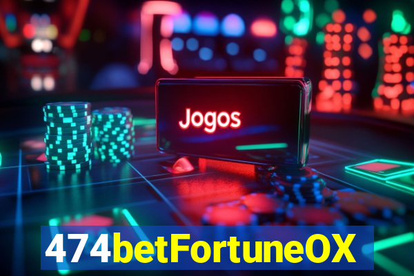 474betFortuneOX