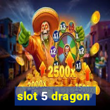 slot 5 dragon