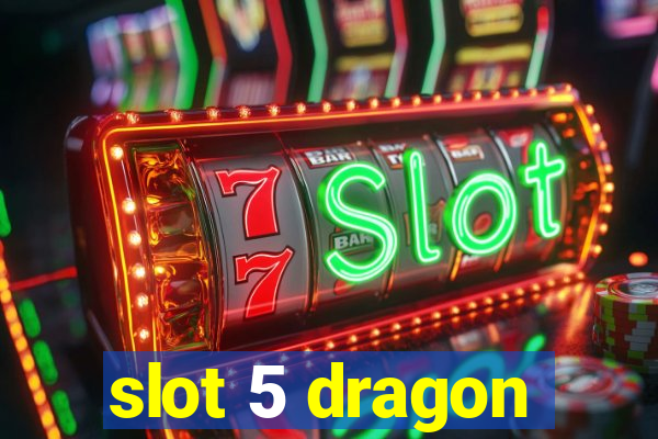 slot 5 dragon