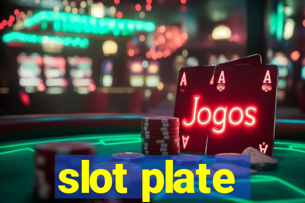 slot plate