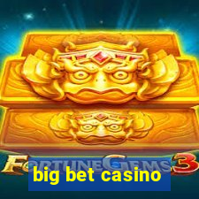 big bet casino