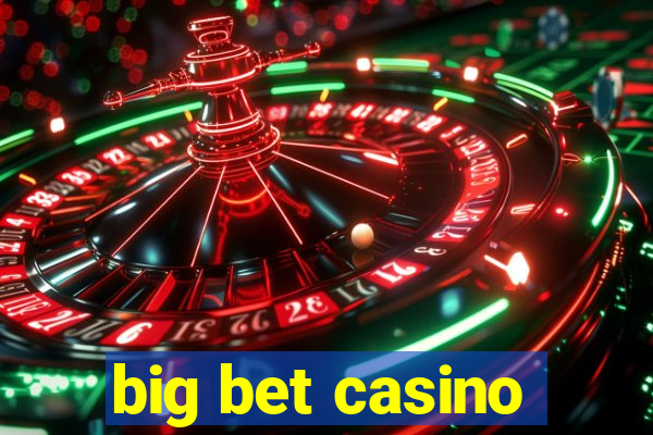 big bet casino