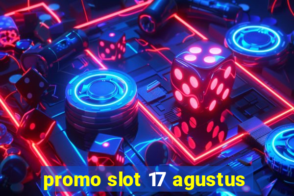 promo slot 17 agustus