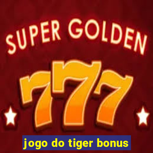 jogo do tiger bonus