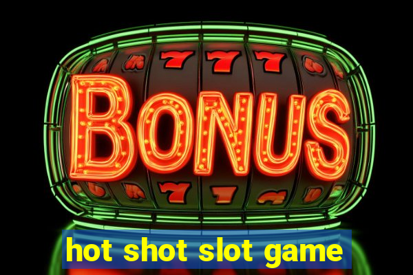 hot shot slot game