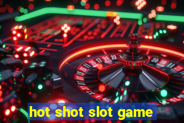 hot shot slot game