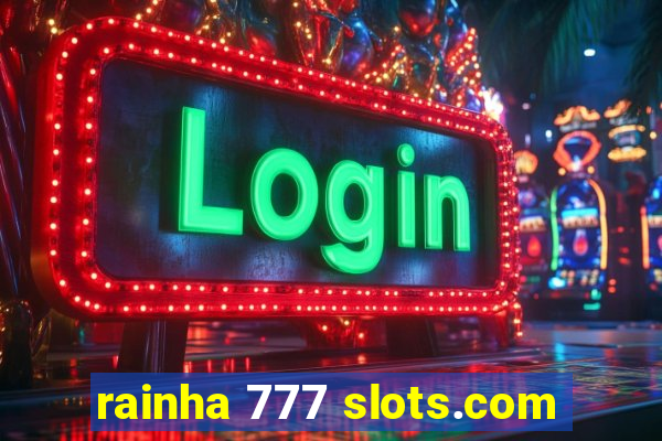 rainha 777 slots.com