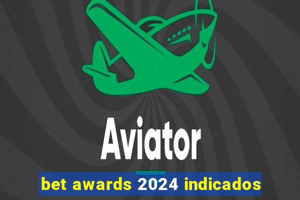 bet awards 2024 indicados