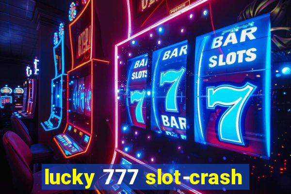 lucky 777 slot-crash