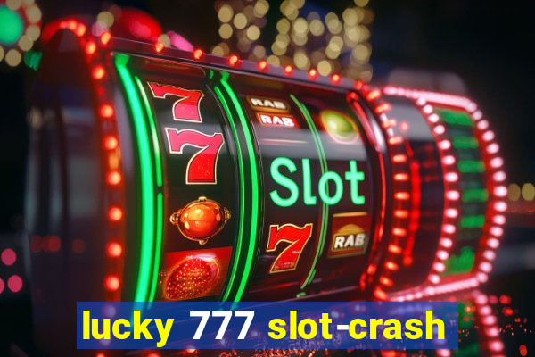 lucky 777 slot-crash