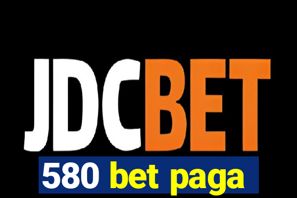 580 bet paga