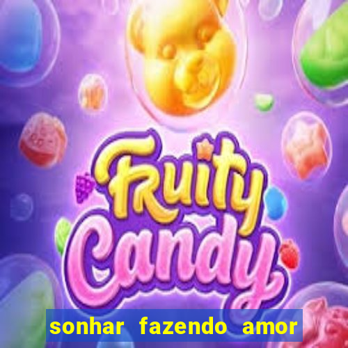 sonhar fazendo amor com outra pessoa jogo do bicho