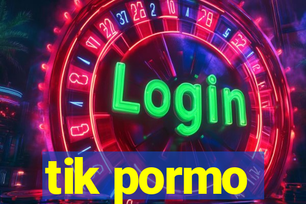 tik pormo