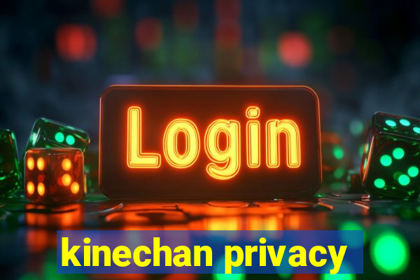 kinechan privacy