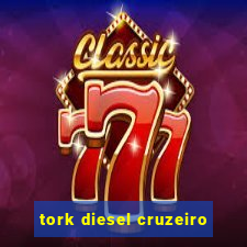 tork diesel cruzeiro