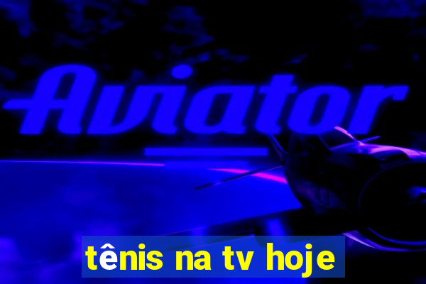 tênis na tv hoje