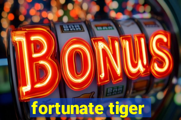 fortunate tiger