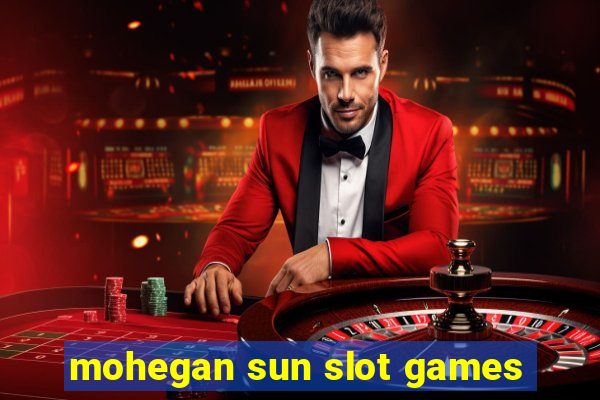 mohegan sun slot games