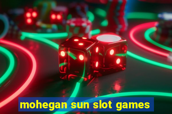 mohegan sun slot games