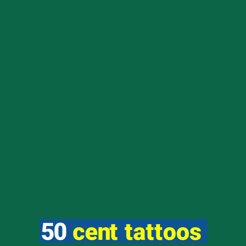 50 cent tattoos