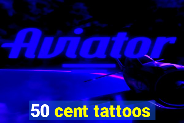 50 cent tattoos