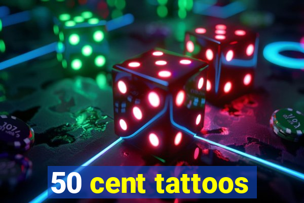 50 cent tattoos