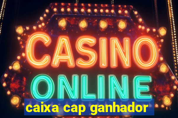 caixa cap ganhador