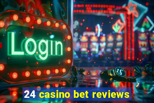 24 casino bet reviews