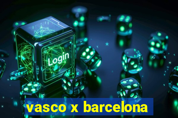 vasco x barcelona