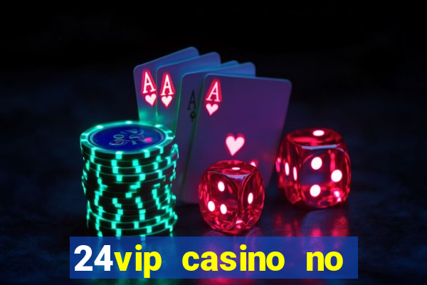 24vip casino no deposit bonus codes 2021