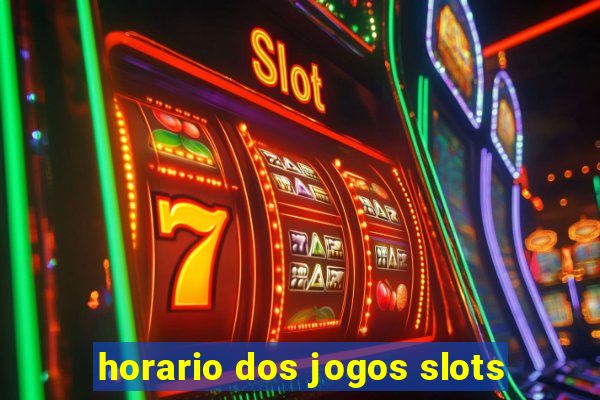 horario dos jogos slots