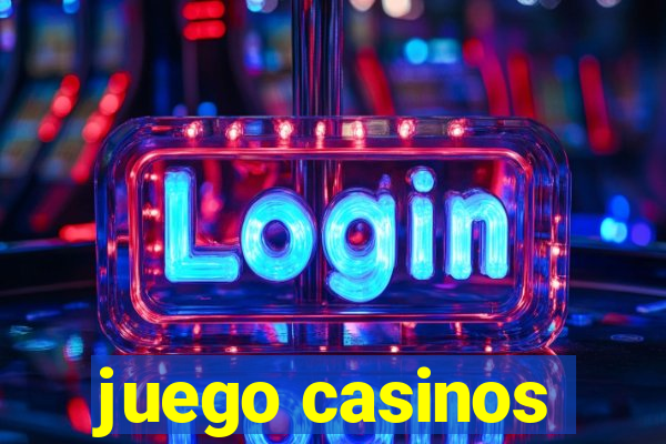 juego casinos