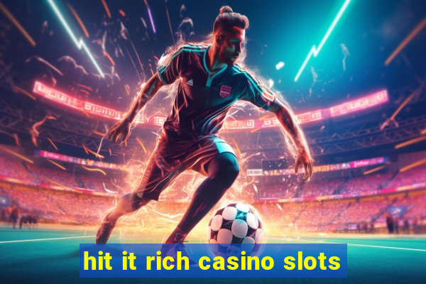 hit it rich casino slots