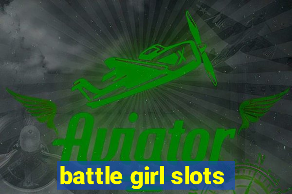 battle girl slots