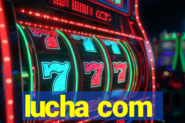 lucha com