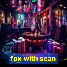 fox with scan