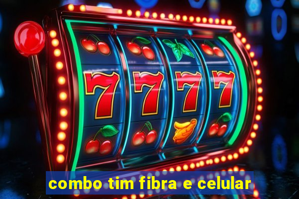 combo tim fibra e celular