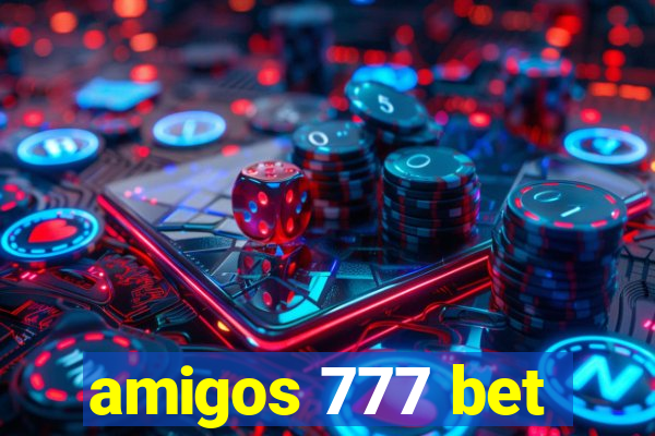 amigos 777 bet