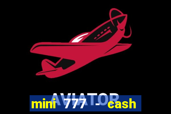 mini 777 - cash slot machine