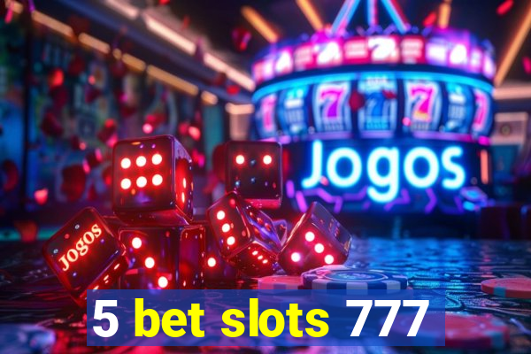 5 bet slots 777