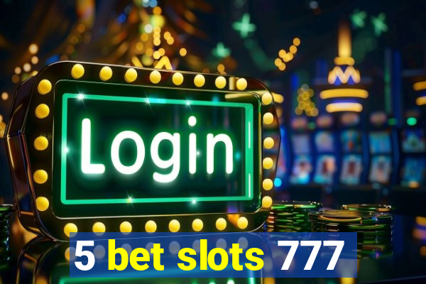 5 bet slots 777