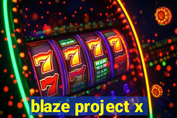 blaze project x