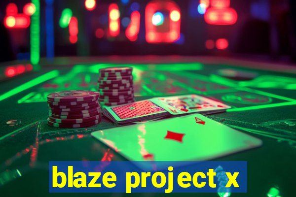 blaze project x