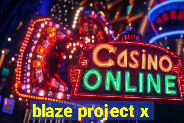 blaze project x