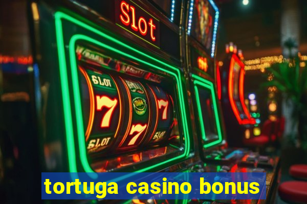 tortuga casino bonus